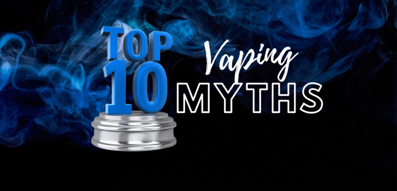 Top 10 Vaping Myths 